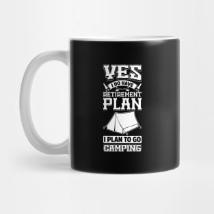 Yes I Do Have Retirement Plan I Plan To Go Camping Mug